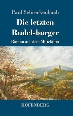 Die letzten Rudelsburger: Roman aus dem Mittelalter - Paul Schreckenbach - cover
