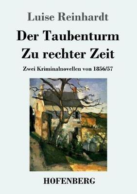 Der Taubenturm / Zu rechter Zeit: Zwei Kriminalnovellen von 1856 und 1857 - Luise Reinhardt - cover
