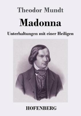 Madonna: Unterhaltungen mit einer Heiligen - Theodor Mundt - cover