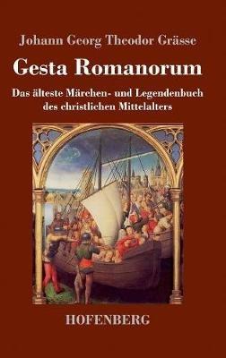 Gesta Romanorum: Das älteste Märchen- und Legendenbuch des christlichen Mittelalters - Johann Georg Theodor Grässe - cover