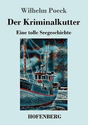 Der Kriminalkutter: Eine tolle Seegeschichte - Wilhelm Poeck - cover