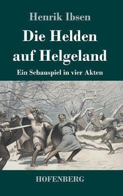 Die Helden auf Helgeland: Ein Schauspiel in vier Akten - Henrik Ibsen - cover