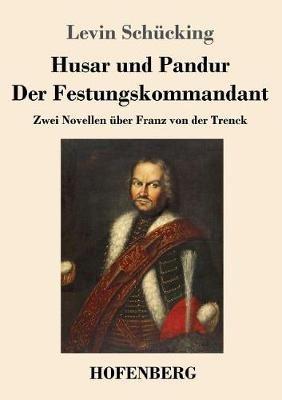 Husar und Pandur / Der Festungskommandant: Zwei Novellen über Franz von der Trenck - Levin Schücking - cover