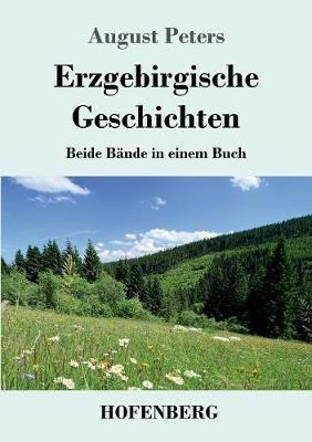 Erzgebirgische Geschichten: Beide Bände in einem Buch - August Peters - cover