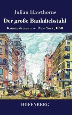 Der große Bankdiebstahl: Kriminalroman: New York, 1878 - Julian Hawthorne - cover