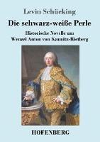 Libro in inglese Die schwarz-weiße Perle: Historische Novelle um Wenzel Anton von Kaunitz-Rietberg  - Levin Schücking