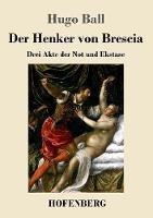 Libro in inglese Der Henker von Brescia: Drei Akte der Not und Ekstase  - Hugo Ball