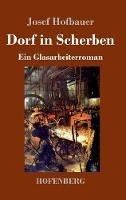 Libro in inglese Dorf in Scherben: Ein Glasarbeiterroman  - Josef Hofbauer