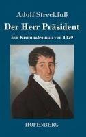 Libro in inglese Der Herr Präsident: Ein Kriminalroman von 1870  - Adolf Streckfuß
