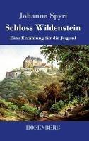 Libro in inglese Schloss Wildenstein: Eine Erzählung für die Jugend  - Johanna Spyri