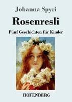 Libro in inglese Rosenresli: Fünf Geschichten für Kinder  - Johanna Spyri