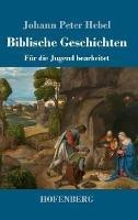 Biblische Geschichten: Für die Jugend bearbeitet