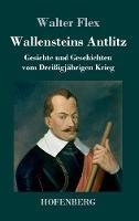 Libro in inglese Wallensteins Antlitz: Gesichte und Geschichten vom Dreißigjährigen Krieg  - Walter Flex