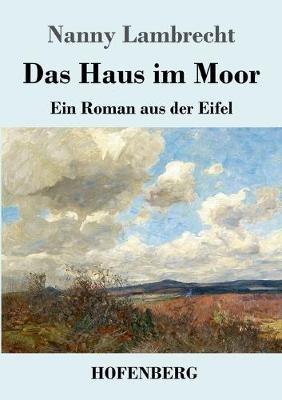 Das Haus im Moor: Ein Roman aus der Eifel - Nanny Lambrecht - cover