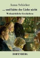 Libro in inglese ... und hätte der Liebe nicht: Weihnächtliche Geschichten  - Anna Schieber