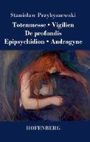 Libro in inglese Totenmesse / Vigilien / De profundis / Epipsychidion / Androgyne  - Stanislaw Przybyszewski