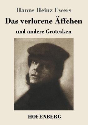 Das verlorene Äffchen: und andere Grotesken - Hanns Heinz Ewers - cover
