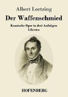 Libro in inglese Der Waffenschmied: Komische Oper in drei Aufzugen Libretto  - Albert Lortzing
