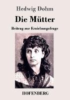 Libro in inglese Die Mütter: Beitrag zur Erziehungsfrage  - Hedwig Dohm