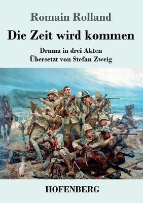 Die Zeit wird kommen: Drama in drei Akten - Romain Rolland - cover