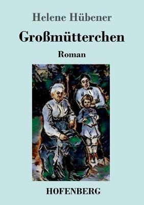 Grossmutterchen: Roman - Helene Hubener - cover