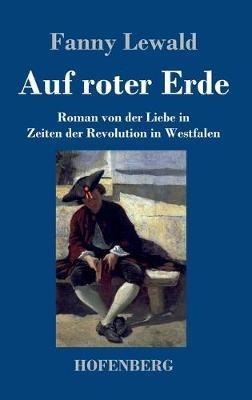 Auf roter Erde: Roman von der Liebe in Zeiten der Revolution in Westfalen - Fanny Lewald - cover