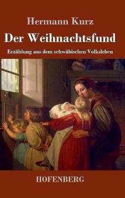 Der Weihnachtsfund: Erzählung aus dem schwäbischen Volksleben - Hermann Kurz - cover