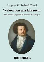 Verbrechen aus Ehrsucht: Ein Familiengemalde in funf Aufzugen