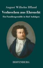 Verbrechen aus Ehrsucht: Ein Familiengemalde in funf Aufzugen