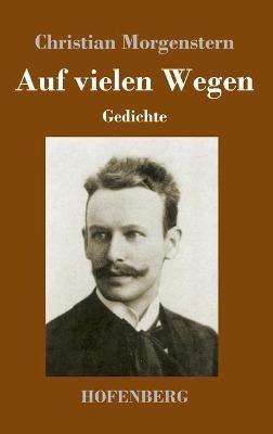 Auf vielen Wegen: Gedichte - Christian Morgenstern - cover