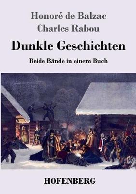 Dunkle Geschichten: Beide Bände in einem Buch - Honoré de Balzac,Charles Rabou - cover