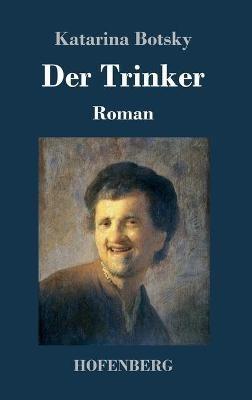 Der Trinker: Roman - Katarina Botsky - cover
