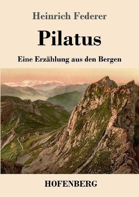 Pilatus: Eine Erzählung aus den Bergen - Heinrich Federer - cover