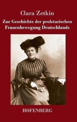 Zur Geschichte der proletarischen Frauenbewegung Deutschlands - Clara Zetkin - cover