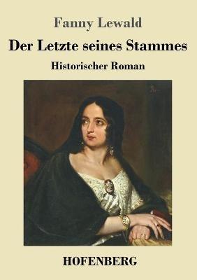 Der Letzte seines Stammes: Historischer Roman - Fanny Lewald - cover