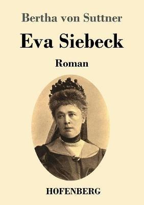 Eva Siebeck: Roman - Bertha Von Suttner - cover