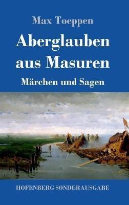 Aberglauben aus Masuren: Märchen und Sagen - Max Toeppen - cover