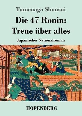 Die 47 Ronin: Treue über alles: Japanischer Nationalroman - Tamenaga Shunsui - cover