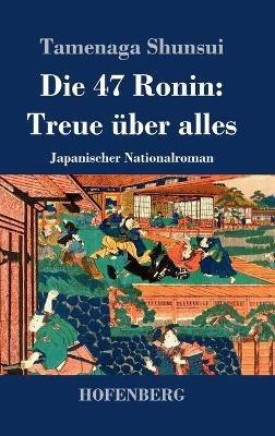 Die 47 Ronin: Treue über alles: Japanischer Nationalroman - Tamenaga Shunsui - cover