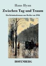 Zwischen Tag und Traum: Ein Kriminalroman aus Berlin von 1916