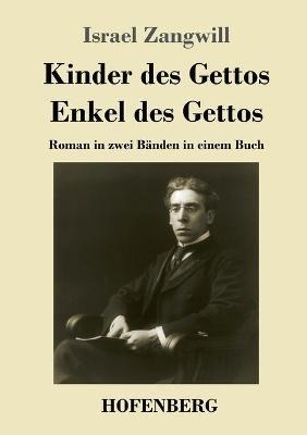 Kinder des Gettos / Enkel des Gettos: Roman in zwei Banden in einem Buch - Israel Zangwill - cover