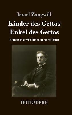 Kinder des Gettos / Enkel des Gettos: Roman in zwei Bänden in einem Buch - Israel Zangwill - cover