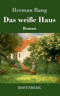 Das weiße Haus: Roman - Herman Bang - cover