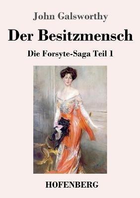 Der Besitzmensch: Die Forsyte-Saga Teil 1 - John Galsworthy - cover