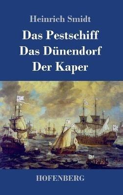 Das Pestschiff / Das Dünendorf / Der Kaper: Drei Novellen - Heinrich Smidt - cover