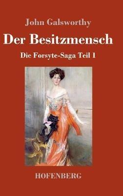 Der Besitzmensch: Die Forsyte-Saga Teil 1 - John Galsworthy - cover