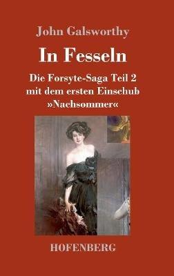In Fesseln: Die Forsyte-Saga Teil 2 mit dem ersten Einschub Nachsommer - John Galsworthy - cover