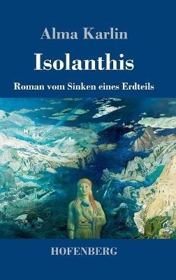 Isolanthis: Roman vom Sinken eines Erdteils - Alma Karlin - cover