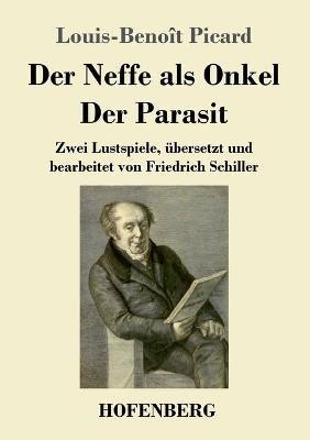 Der Neffe als Onkel / Der Parasit: Zwei Lustspiele, ubersetzt und bearbeitet von Friedrich Schiller - Louis-Benoit Picard - cover