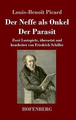 Der Neffe als Onkel / Der Parasit: Zwei Lustspiele, übersetzt und bearbeitet von Friedrich Schiller - Louis-Benoît Picard - cover